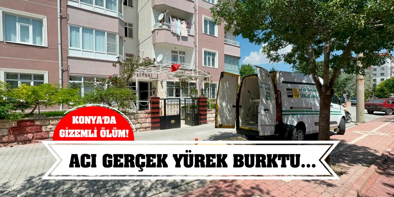 Konya'da gizemli ölüm! Acı Gerçek Yürek Burktu...