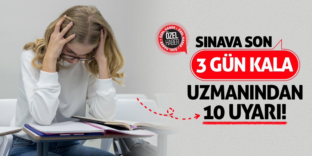 Sınava Son 3 Gün Kala Uzmanından 10 Uyarı!