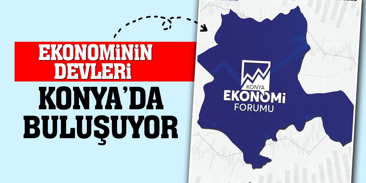 Ekonominin Devleri Konya’da Buluşuyor