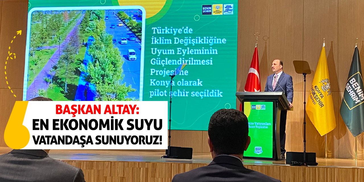 Başkan Altay: En ekonomik suyu vatandaşa sunuyoruz