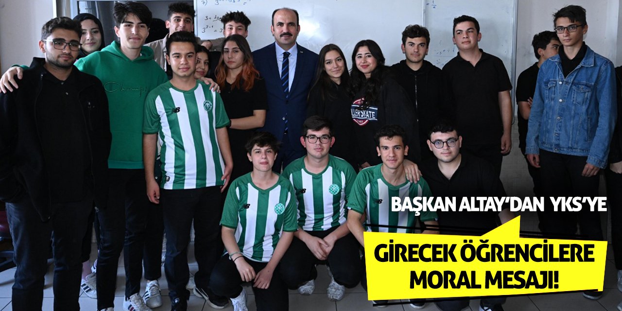 Başkan Altay’dan YKS’ye Girecek Öğrencilere Moral Mesajı!