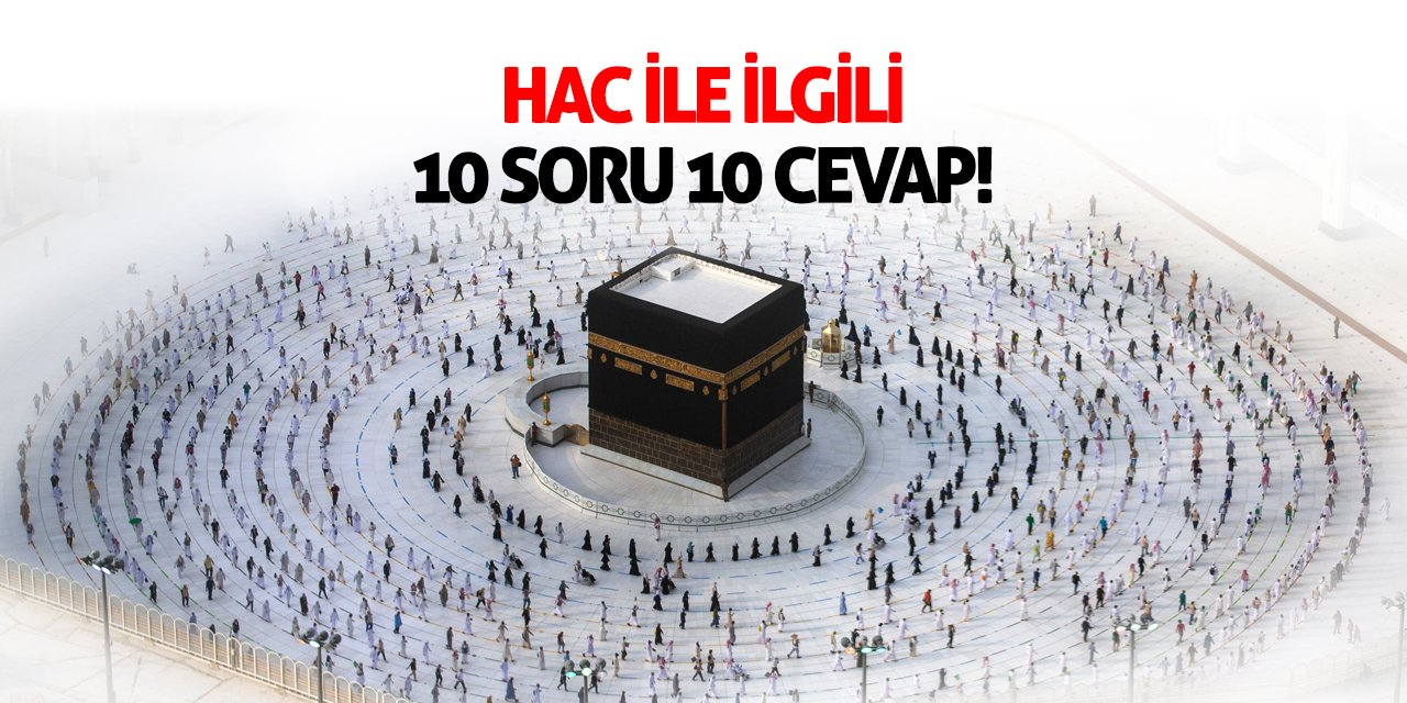 Hac İle İlgili 10 Soru 10 Cevap!