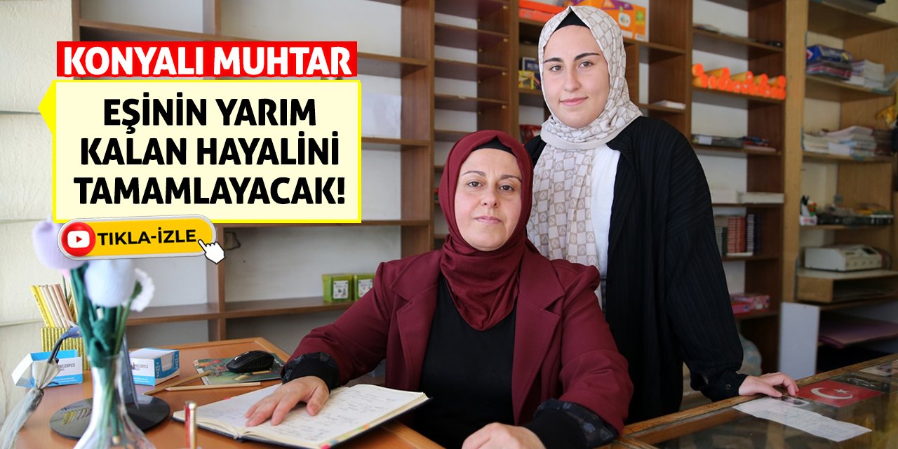 Konyalı Muhtar Eşinin Yarım Kalan Hayalini Tamamlayacak!