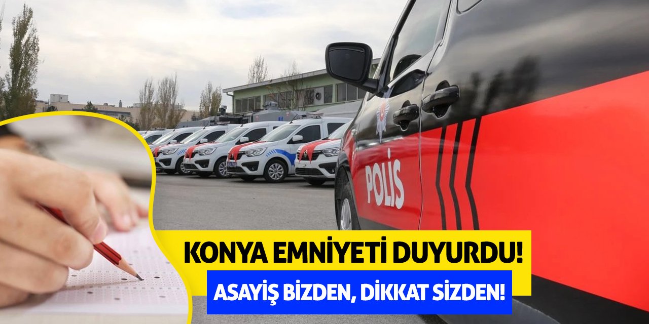 Konya Emniyeti Duyurdu! Asayiş Bizden, Dikkat Sizden!