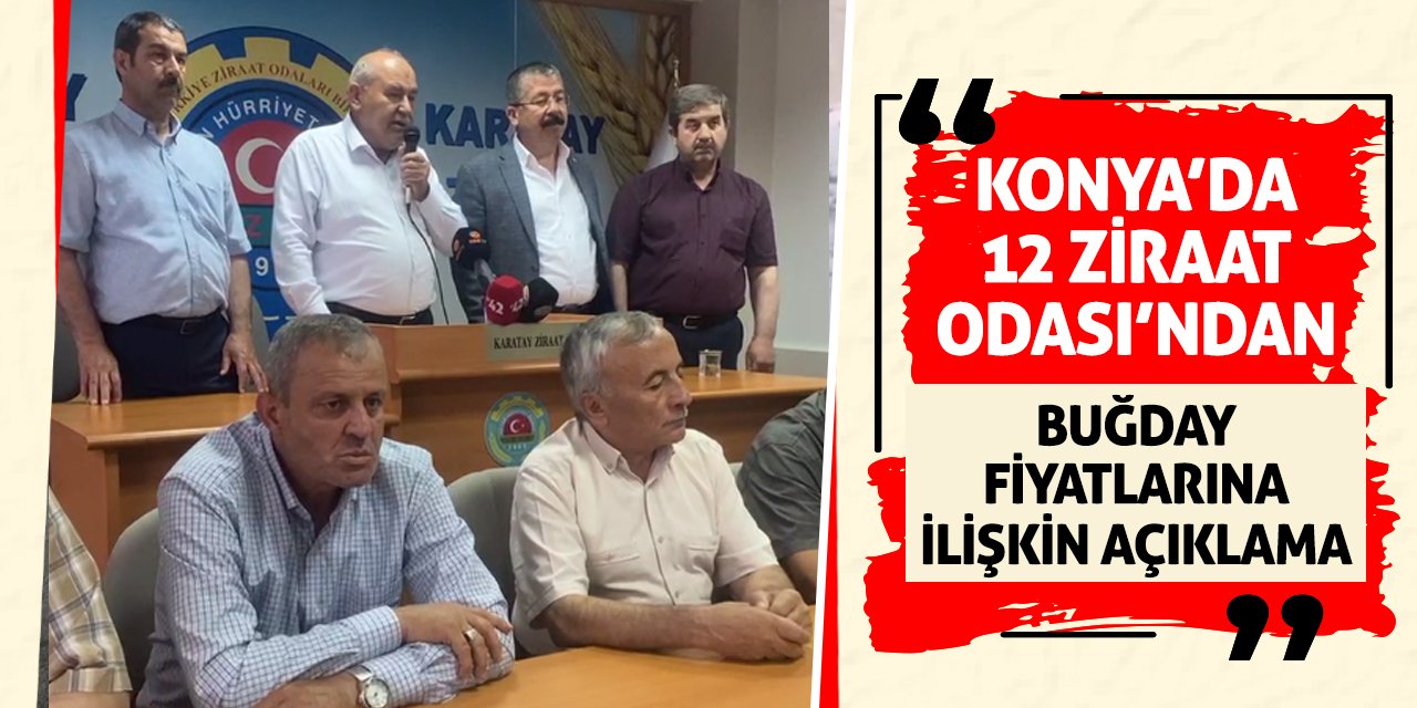 Konya’da 12 Ziraat Odası'ndan Buğday Fiyatlarına İlişkin Açıklama!