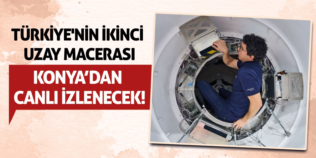 Türkiye'nin İkinci Uzay Macerası Konya’dan Canlı İzlenecek!