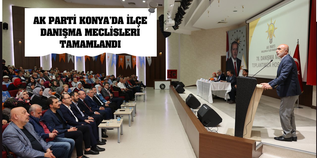 AK Parti Konya’da İlçe Danışma Meclisleri Tamamlandı