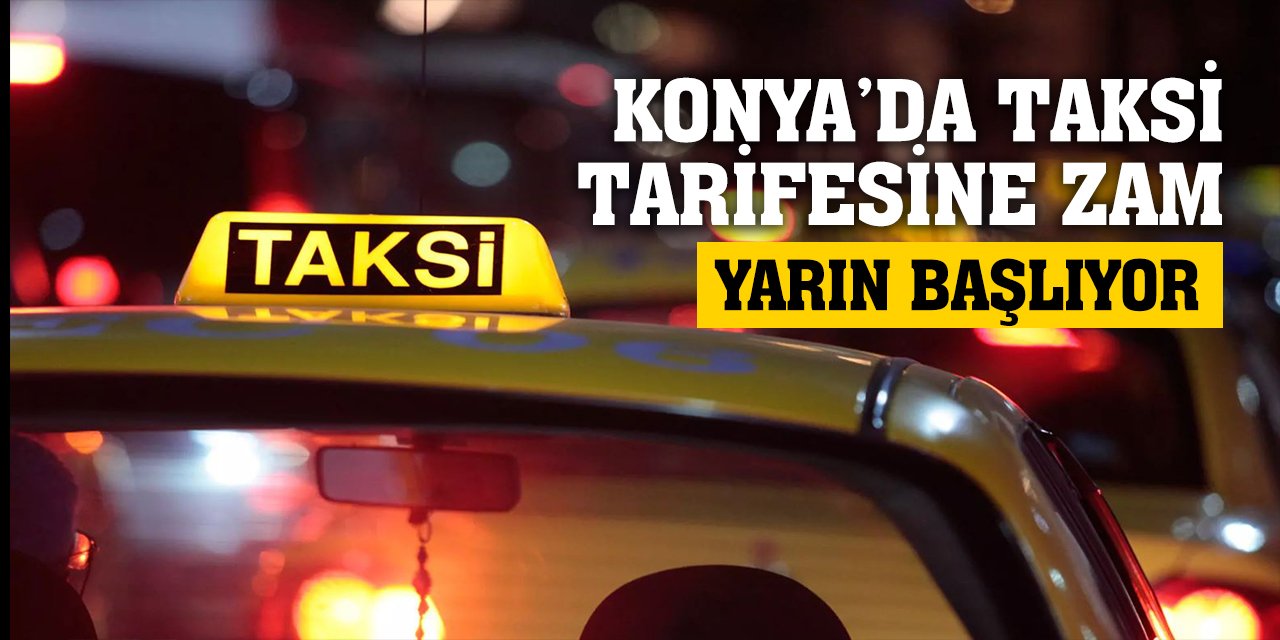 Konya’da Taksi Ücretlerine Zam! Yarın Başlıyor!