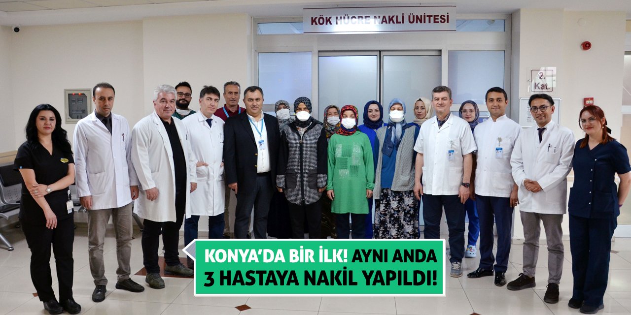 Konya’da Bir İlk! Aynı Anda 3 Hastaya Nakil Yapıldı!