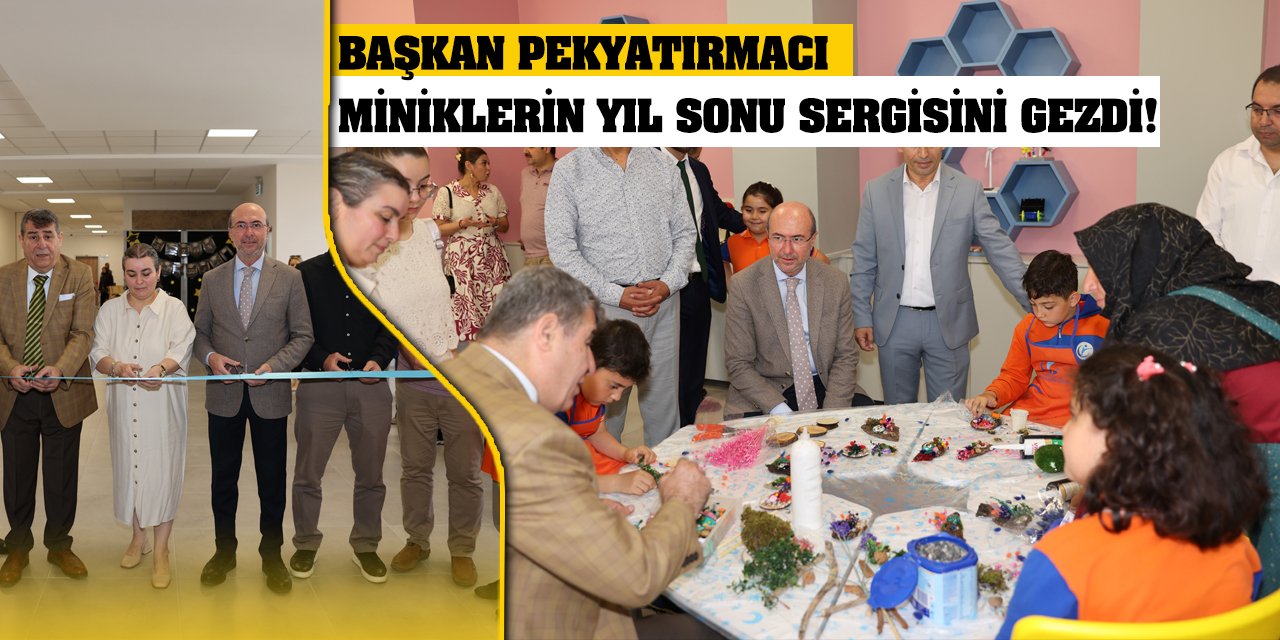 Başkan Pekyatırmacı Miniklerin Yıl Sonu Sergisini Gezdi!