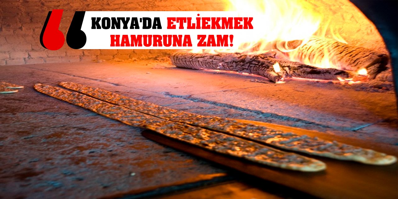 Konya'da Etliekmek Hamuruna Zam! İşte Zamlı Fiyatlar...