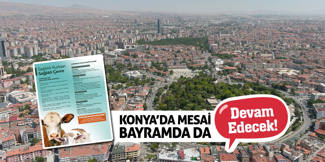 Konya’da Mesai Bayramda da Devam Edecek!