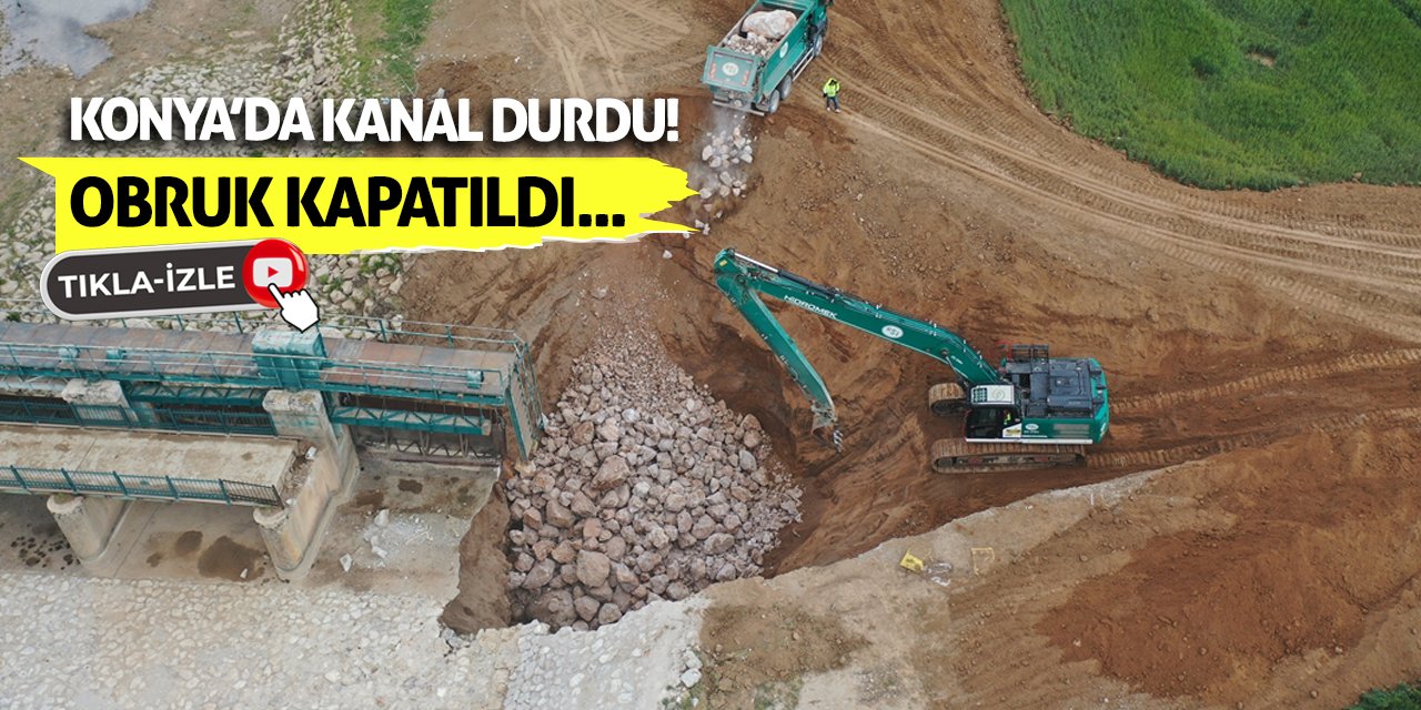 Konya'da Kanal Durdu! Obruk Kapatıldı...