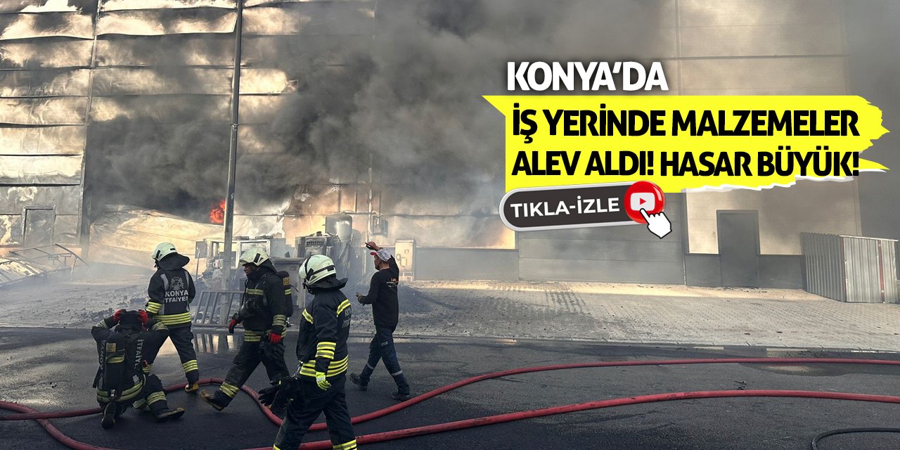 Konya’da İş Yerinde Malzemeler Alev Aldı!