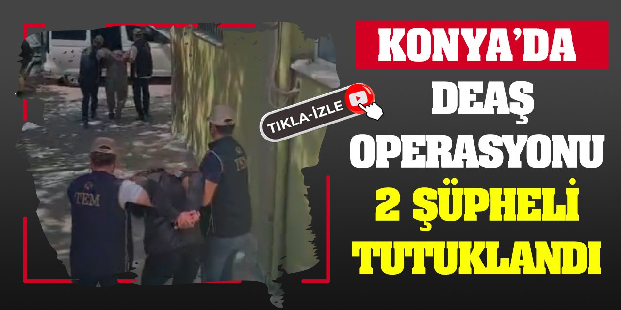 Konya’da Deaş Operasyonu: 2 Şüpheli Tutuklandı