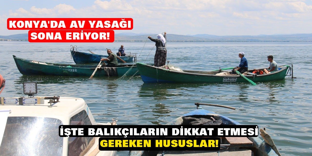 Konya'da av yasağı sona eriyor! İşte balıkçıların dikkat etmesi gereken hususlar!