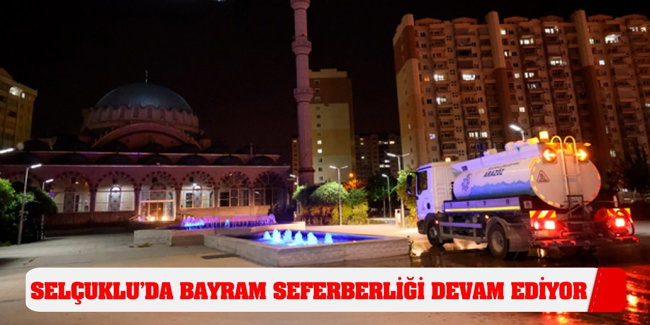 Selçuklu’da Bayram Seferberliği Devam Ediyor