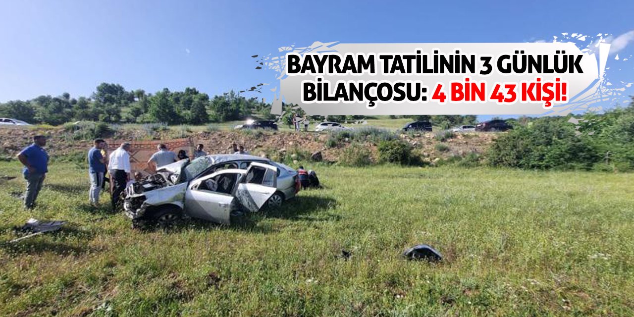 Bayram Tatilinin 3 Günlük Bilançosu: 4 Bin 43 Kişi...