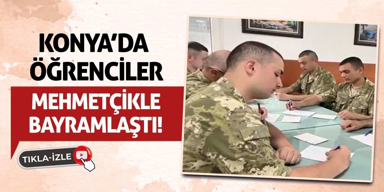 Konya'da Öğrenciler Mehmetçikle Bayramlaştı!