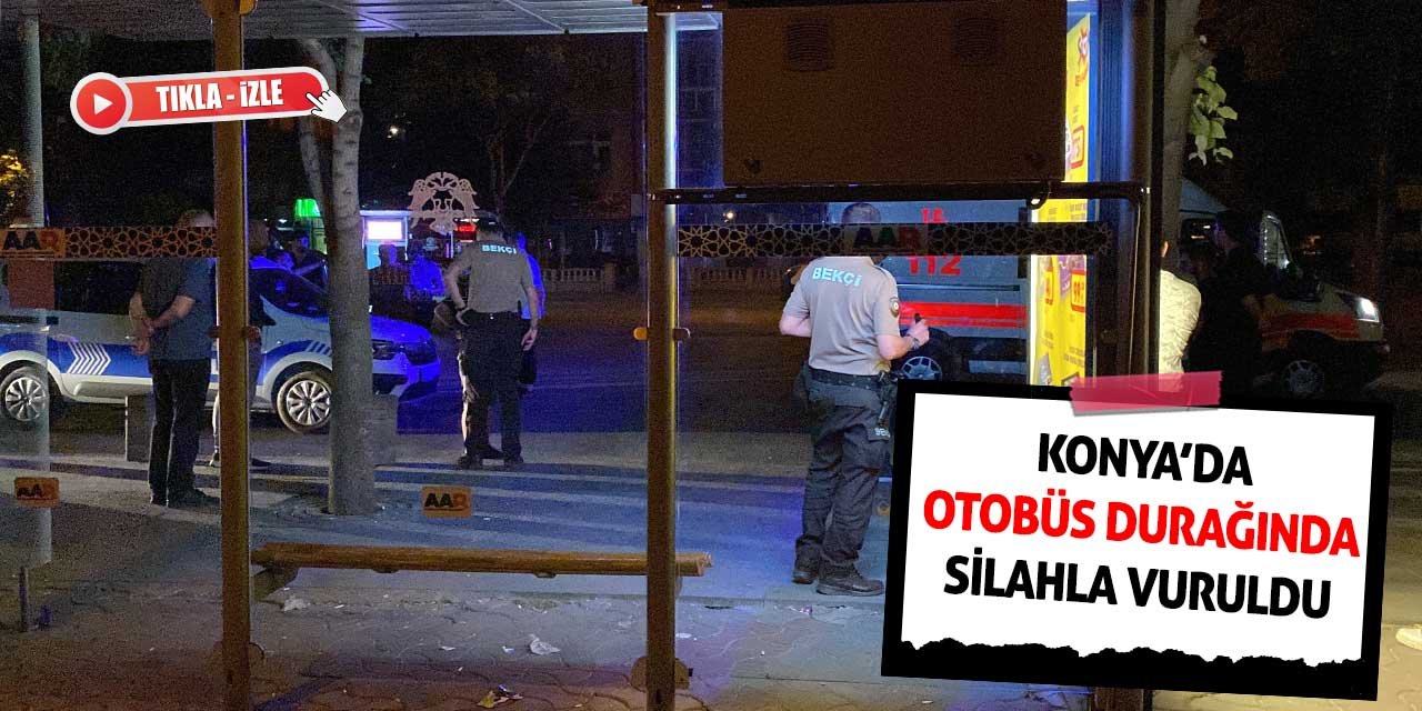 Konya’da Otobüs Durağında Silahla Vuruldu