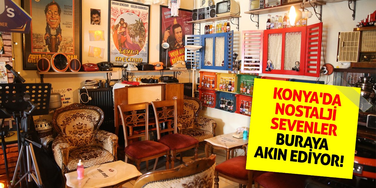 Konya'da Nostalji Sevenler Buraya Akın Ediyor! Babaanne Odası Bile Var