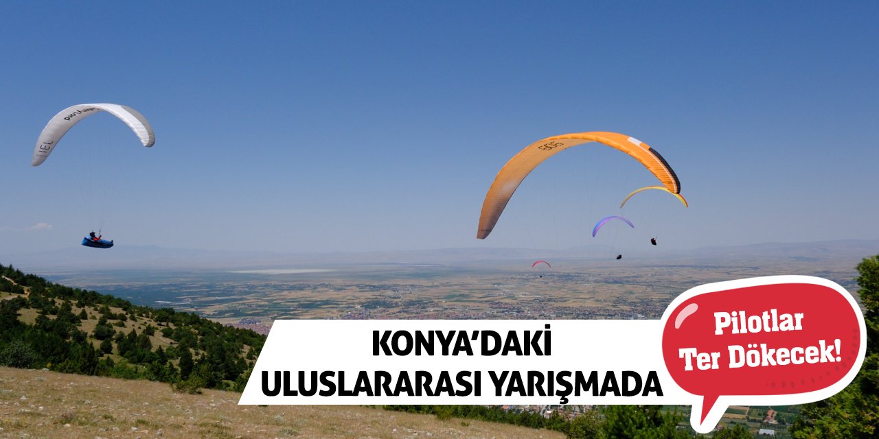 Konya’daki Uluslararası Yarışmada Pilotlar Ter Dökecek!
