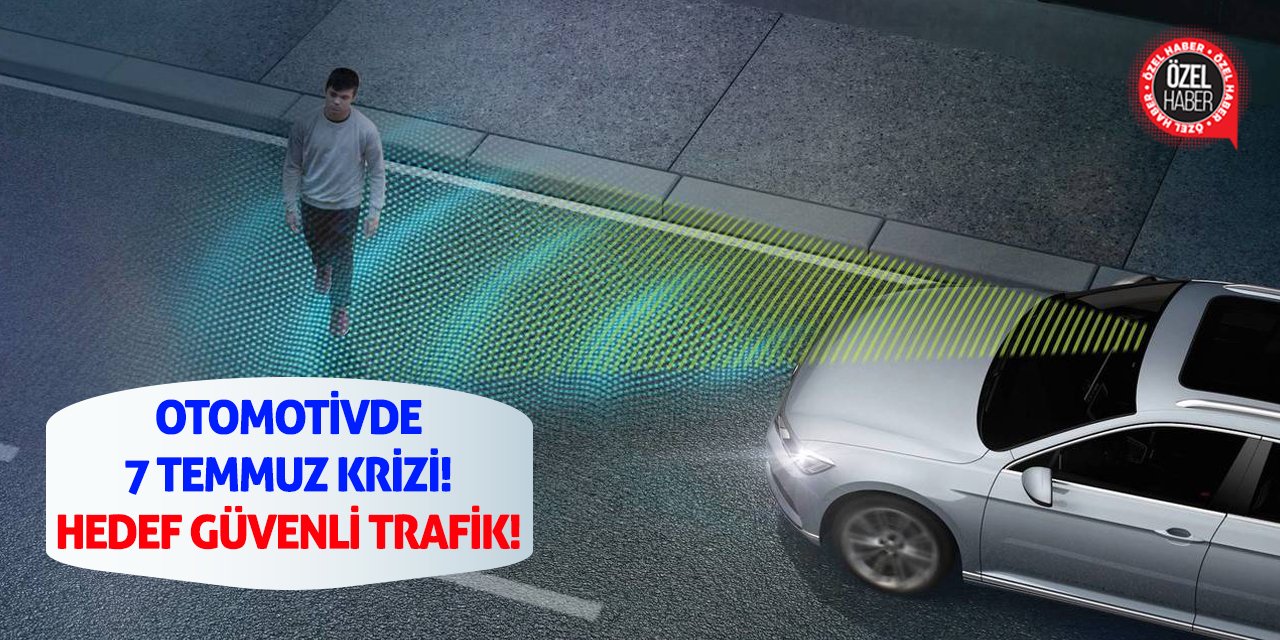 Otomotivde 7 Temmuz Krizi!  Hedef Güvenli Trafik!