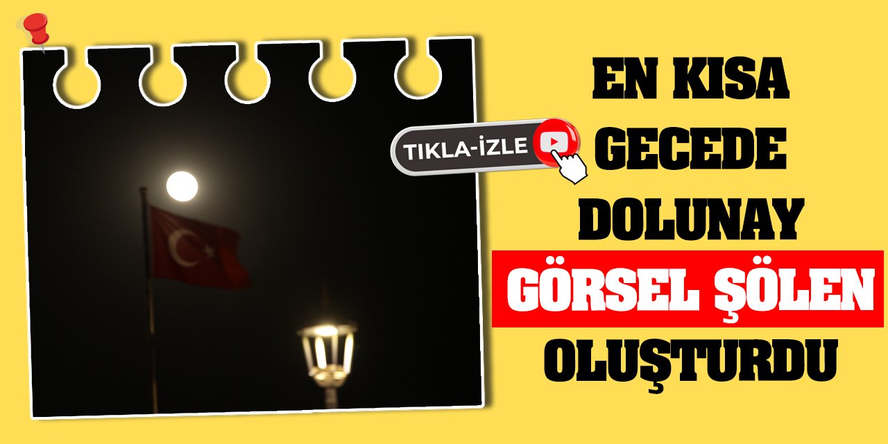 En kısa gecede dolunay görsel şölen oluşturdu