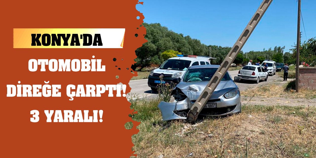 Konya'da otomobil direğe çarptı! 3 yaralı!