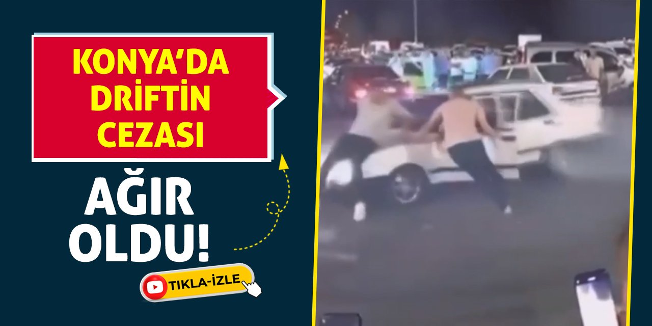 Konya'da driftin cezası ağır oldu!