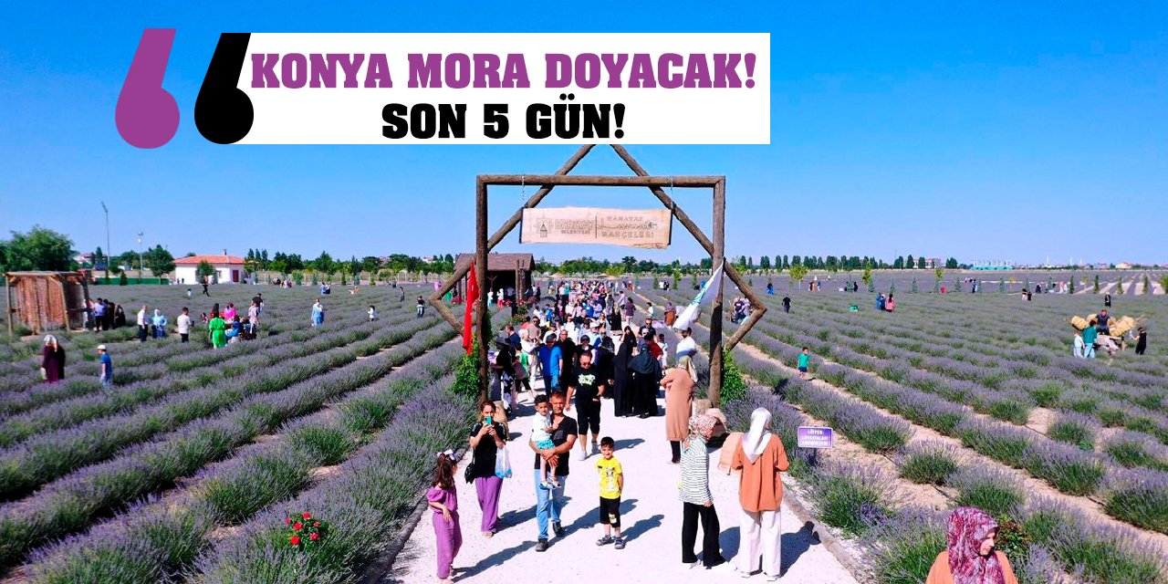 Konya Mora Doyacak! Son 5 Gün!