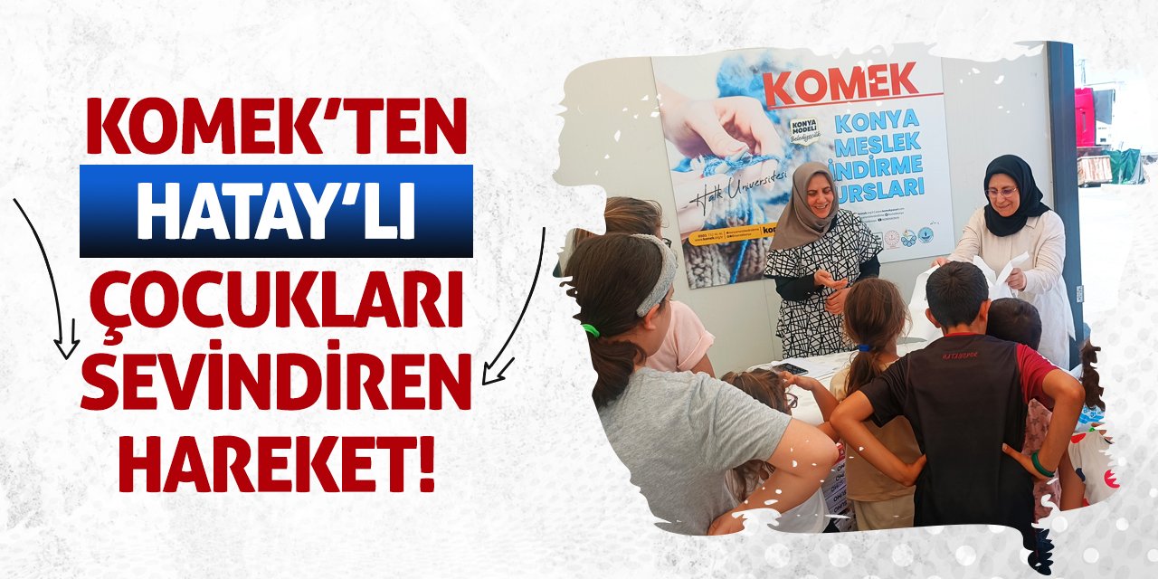 KOMEK’ten Hatay’lı Çocukları Sevindiren Hareket!