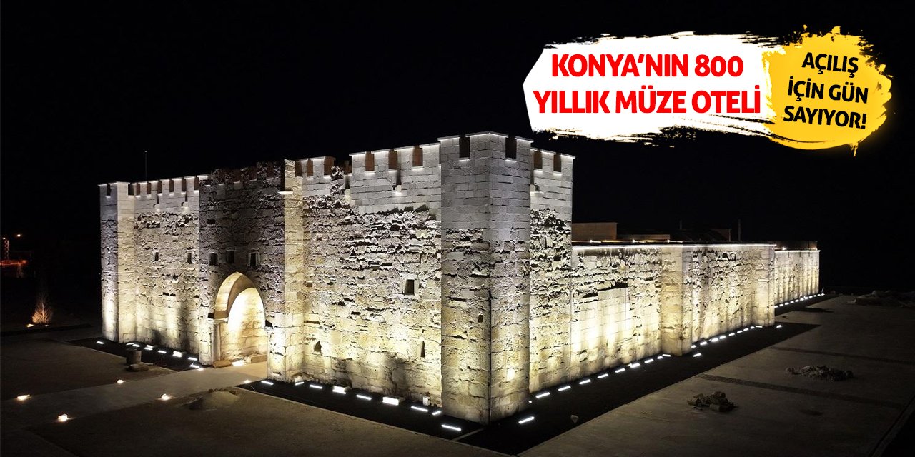 Konya’nın 800 Yıllık Müze Oteli Açılış İçin Gün Sayıyor!