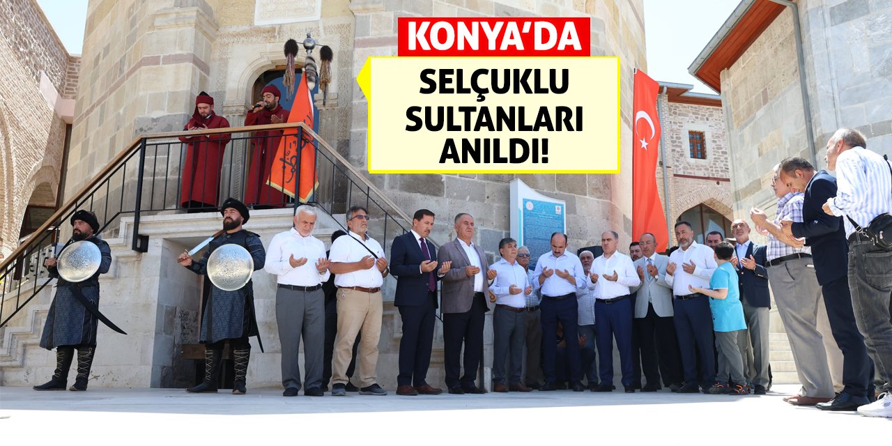 Konya’da Selçuklu Sultanları Anıldı!