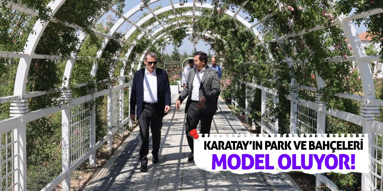 Karatay’ın Park Ve Bahçeleri Model Oluyor!