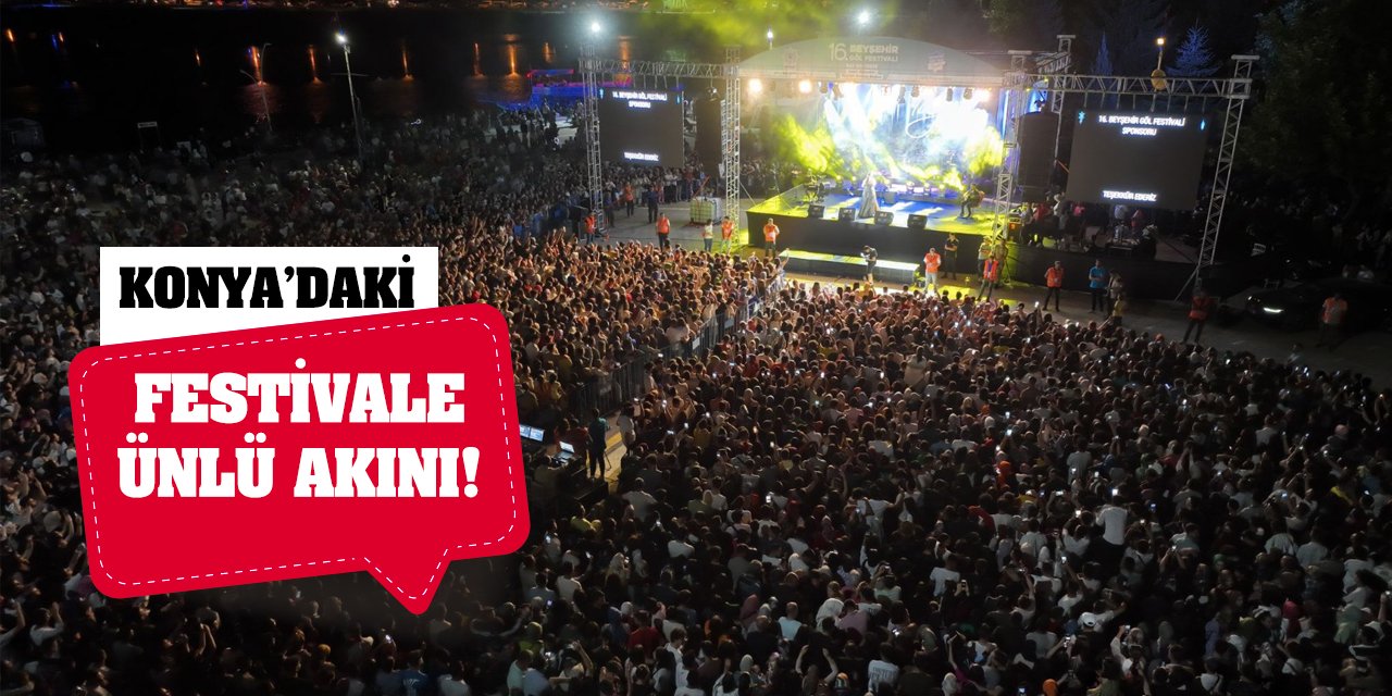 Konya'daki Festivale Ünlü Akını!