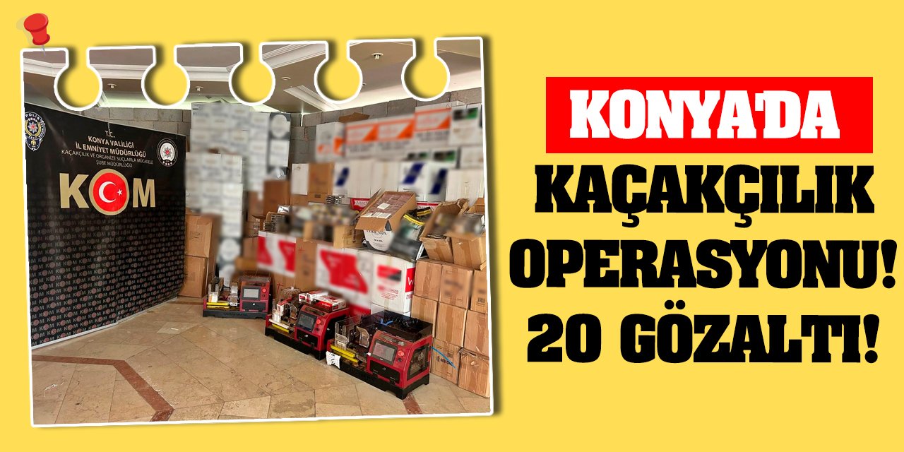 Konya'da kaçakçılık operasyonu: 20 gözaltı