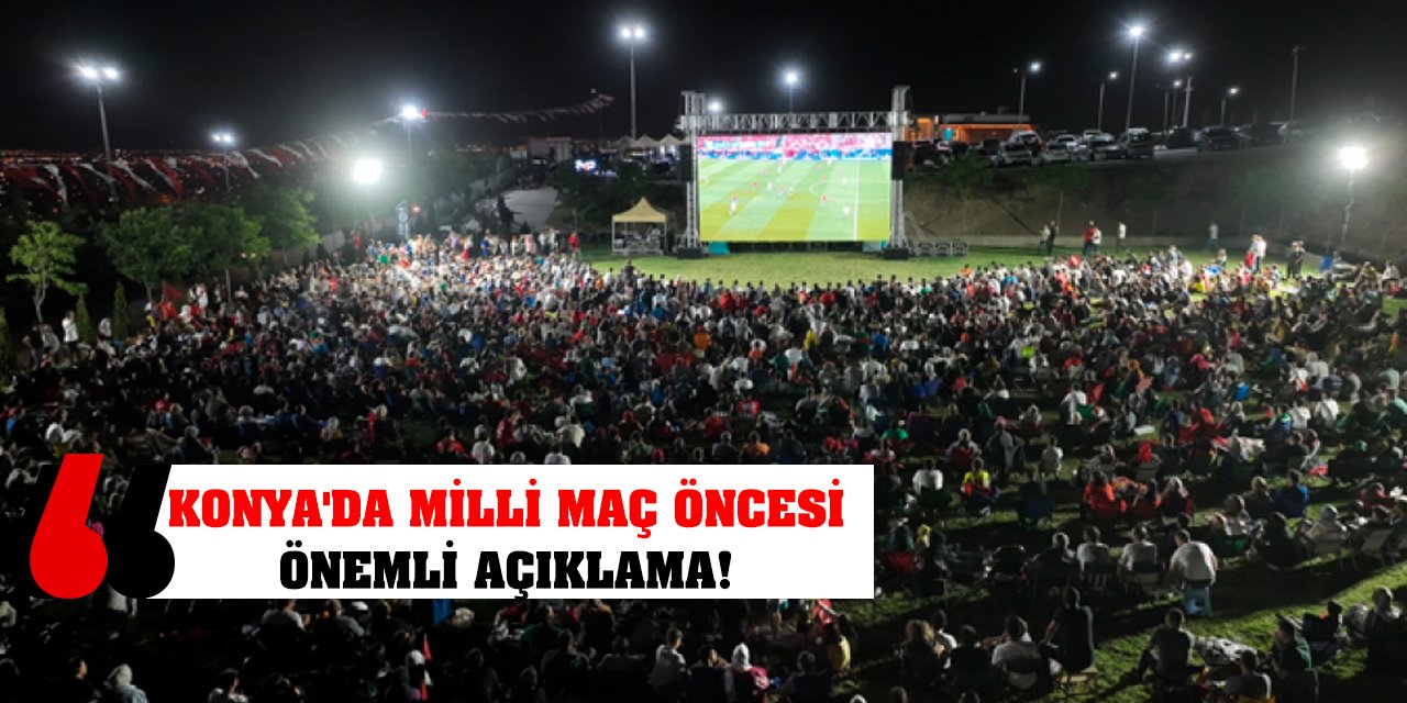 Konya'da Milli Maç Öncesi Önemli Açıklama!