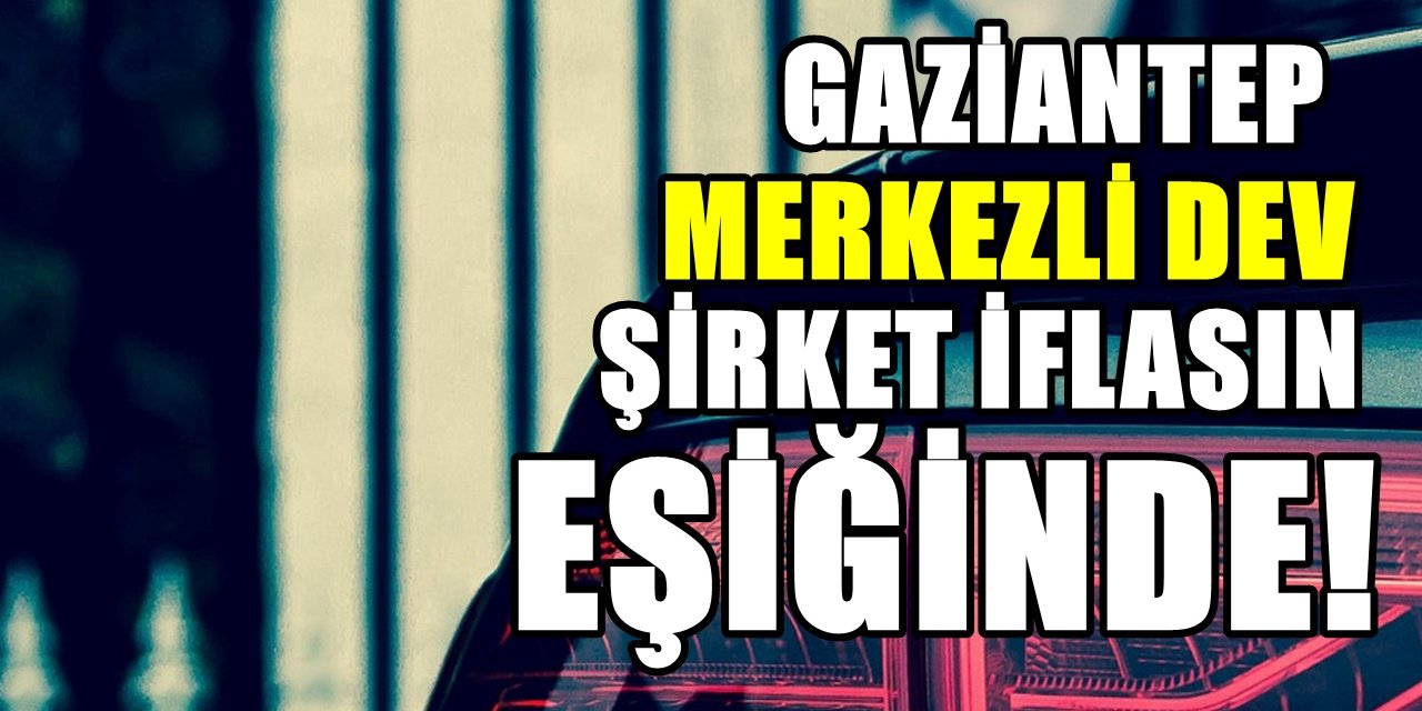 Gaziantep'teki öncüler arasında yer alıyordu. Dev firma iflas etti