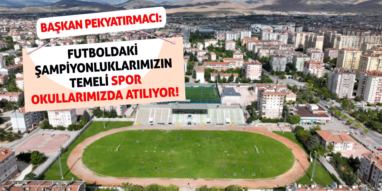 Başkan Pekyatırmacı: Futboldaki Şampiyonluklarımızın Temeli Spor Okullarımızda Atılıyor!