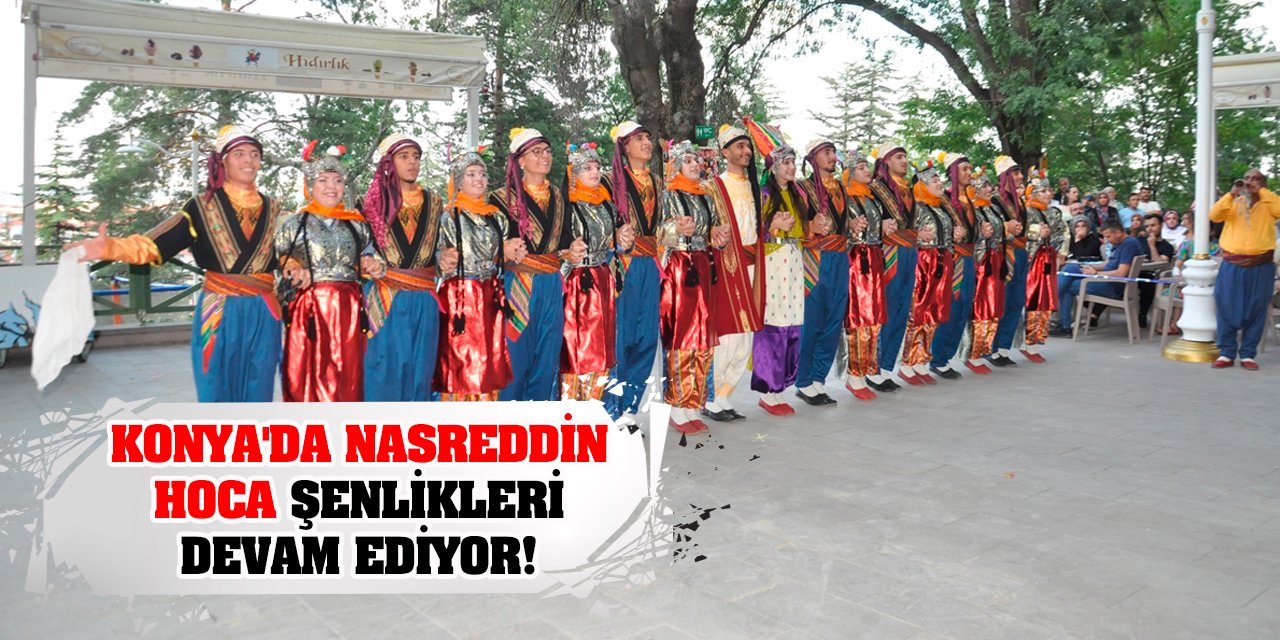 Konya'da Nasreddin Hoca Şenlikleri Devam Ediyor!