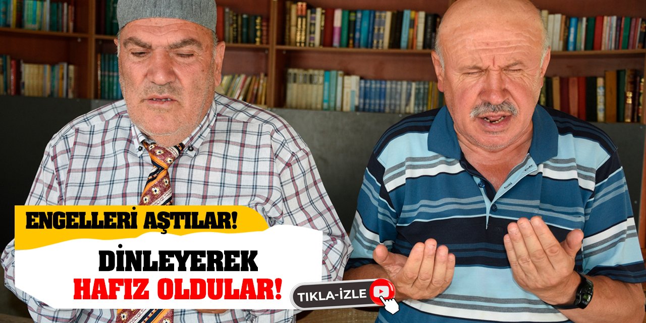 Engelleri Aştılar! Dinleyerek Hafız Oldular!