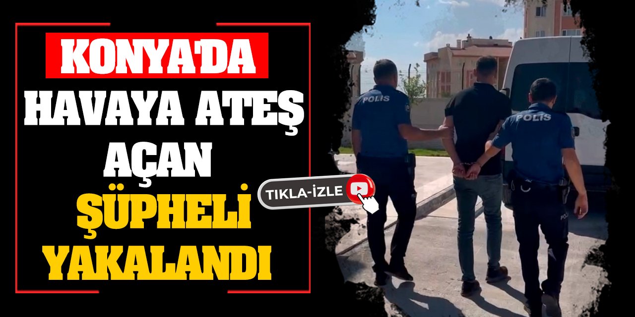 Konya'da düğünde havaya ateş açan şüpheli yakalandı