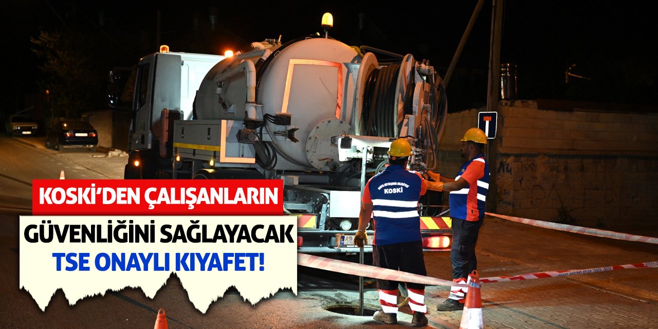 KOSKİ’den Çalışanların Güvenliğini Sağlayacak TSE Onaylı Kıyafet!