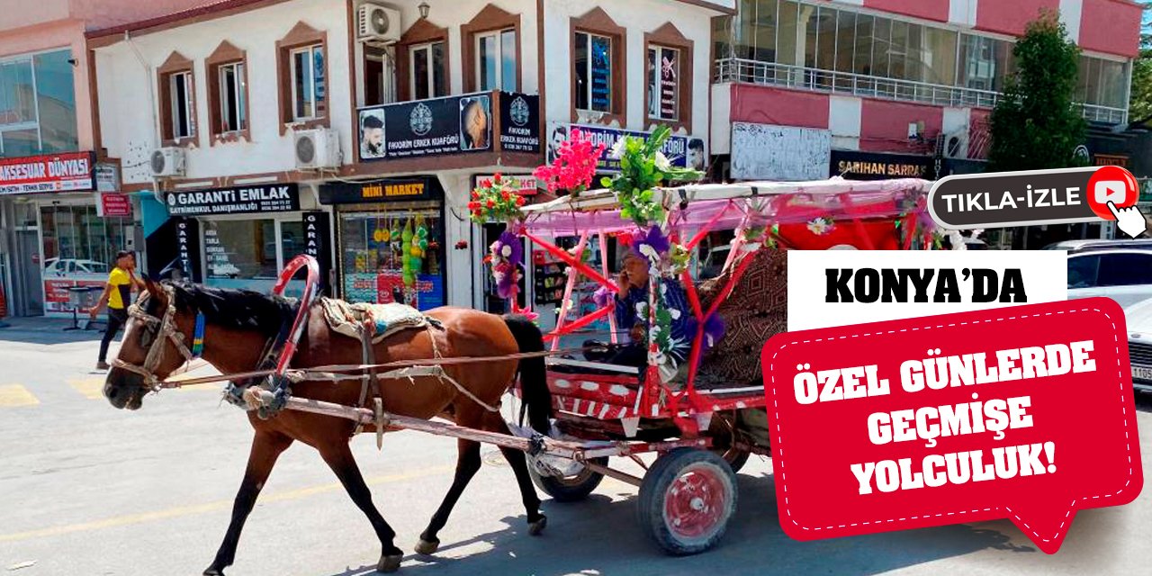 Konya'da Özel Günlerde Geçmişe Yolculuk!