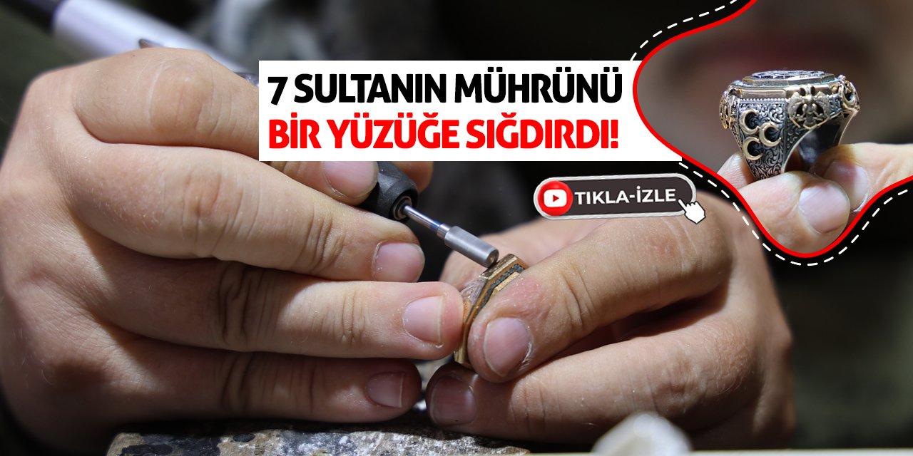 7 Sultanın Mührünü Bir Yüzüğe Sığdırdı!