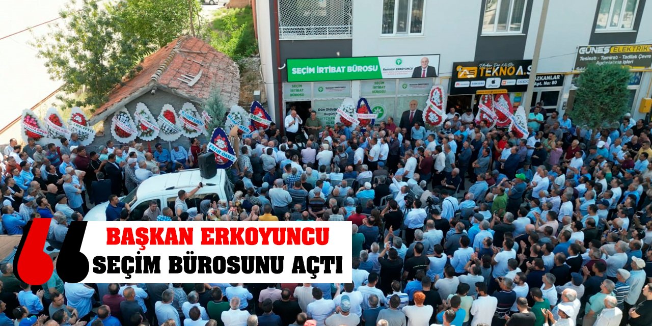 Başkan Erkoyuncu Seçim Bürosunu Açtı