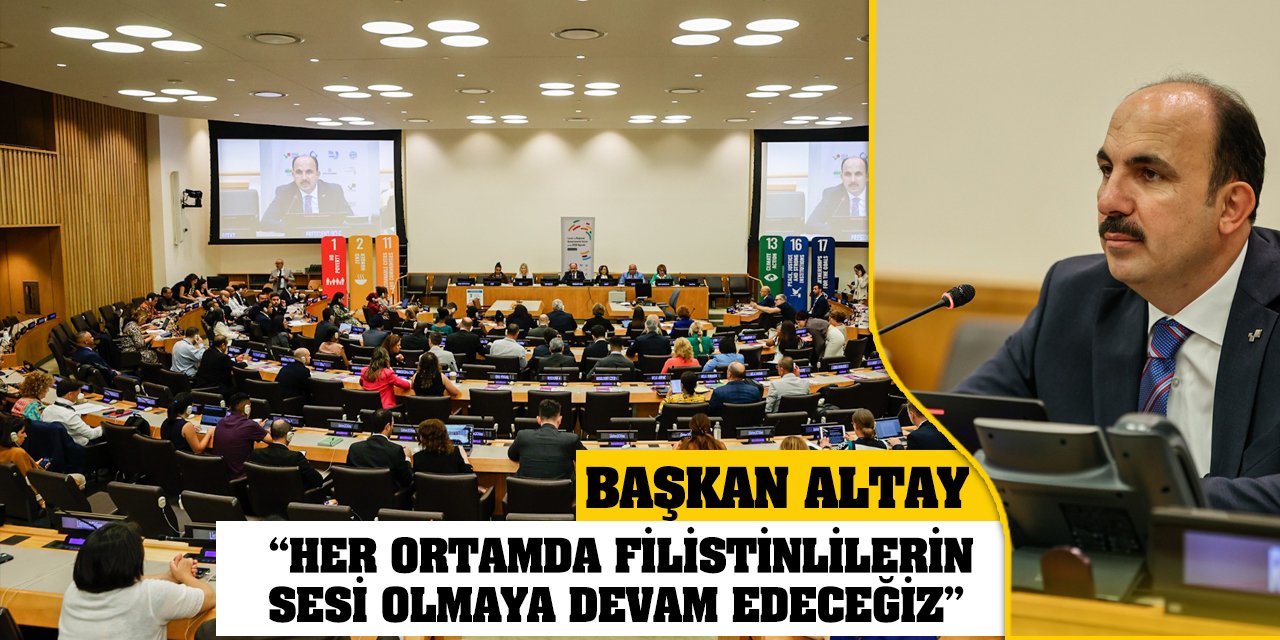 Başkan Altay 'Her Ortamda Filistinlilerin Sesi Olmaya Devam Edeceğiz'