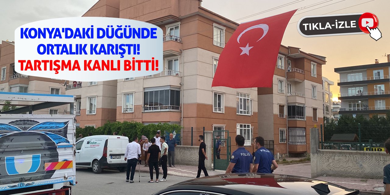 Konya'daki Düğünde Ortalık Karıştı! Tartışma Kanlı Bitti!