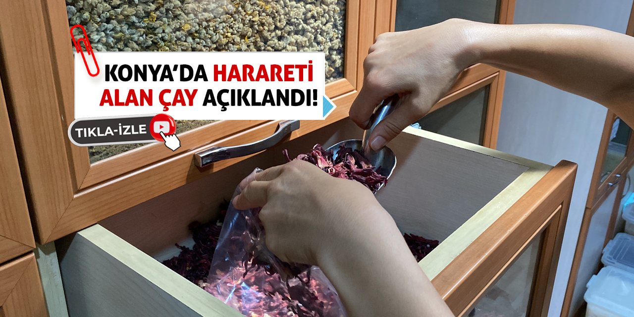 Konya'da Harareti Alan Çay Açıklandı!